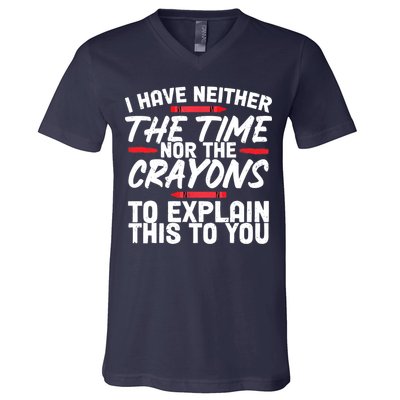 Funny Sarcasm Tee, Sarcastic Humor, Time Nor Crayons V-Neck T-Shirt