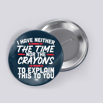 Funny Sarcasm Tee, Sarcastic Humor, Time Nor Crayons Button