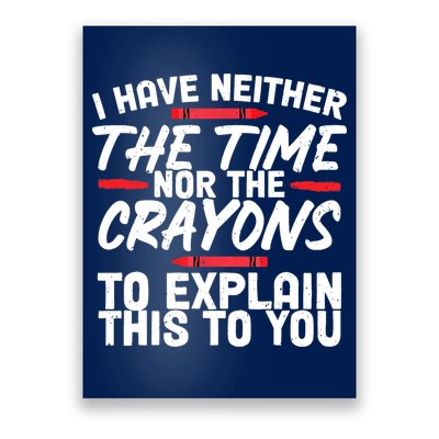 Funny Sarcasm Tee, Sarcastic Humor, Time Nor Crayons Poster