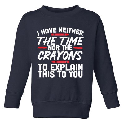 Funny Sarcasm Tee, Sarcastic Humor, Time Nor Crayons Toddler Sweatshirt