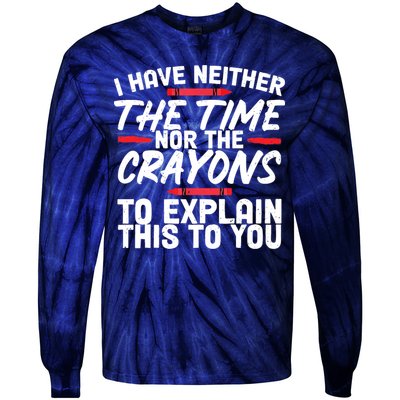 Funny Sarcasm Tee, Sarcastic Humor, Time Nor Crayons Tie-Dye Long Sleeve Shirt
