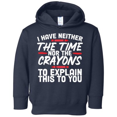 Funny Sarcasm Tee, Sarcastic Humor, Time Nor Crayons Toddler Hoodie