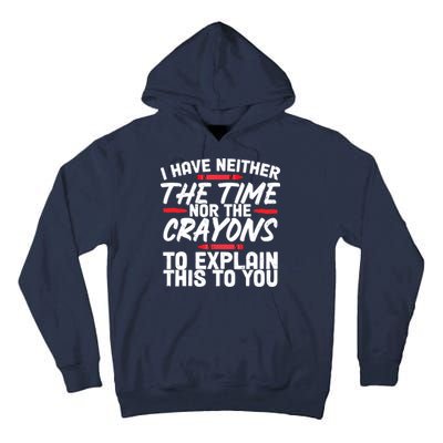 Funny Sarcasm Tee, Sarcastic Humor, Time Nor Crayons Tall Hoodie