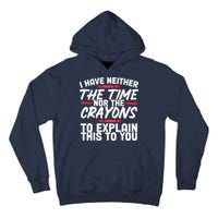 Funny Sarcasm Tee, Sarcastic Humor, Time Nor Crayons Tall Hoodie