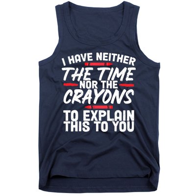 Funny Sarcasm Tee, Sarcastic Humor, Time Nor Crayons Tank Top