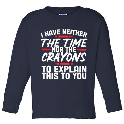 Funny Sarcasm Tee, Sarcastic Humor, Time Nor Crayons Toddler Long Sleeve Shirt