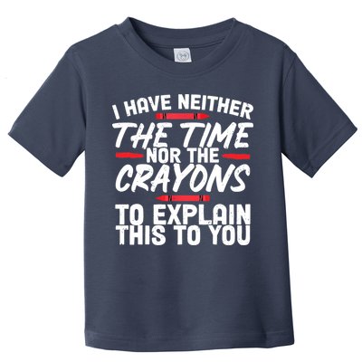 Funny Sarcasm Tee, Sarcastic Humor, Time Nor Crayons Toddler T-Shirt