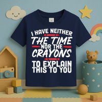 Funny Sarcasm Tee, Sarcastic Humor, Time Nor Crayons Toddler T-Shirt