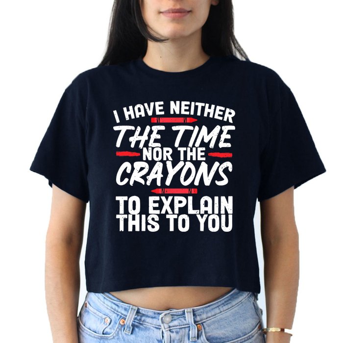 Funny Sarcasm Tee, Sarcastic Humor, Time Nor Crayons Crop Top