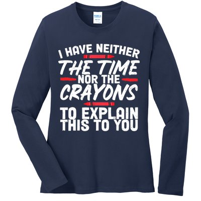 Funny Sarcasm Tee, Sarcastic Humor, Time Nor Crayons Ladies Long Sleeve Shirt