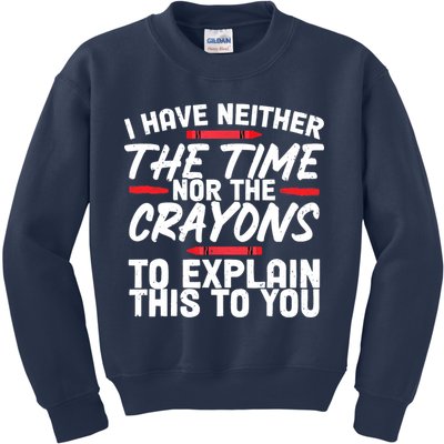 Funny Sarcasm Tee, Sarcastic Humor, Time Nor Crayons Kids Sweatshirt