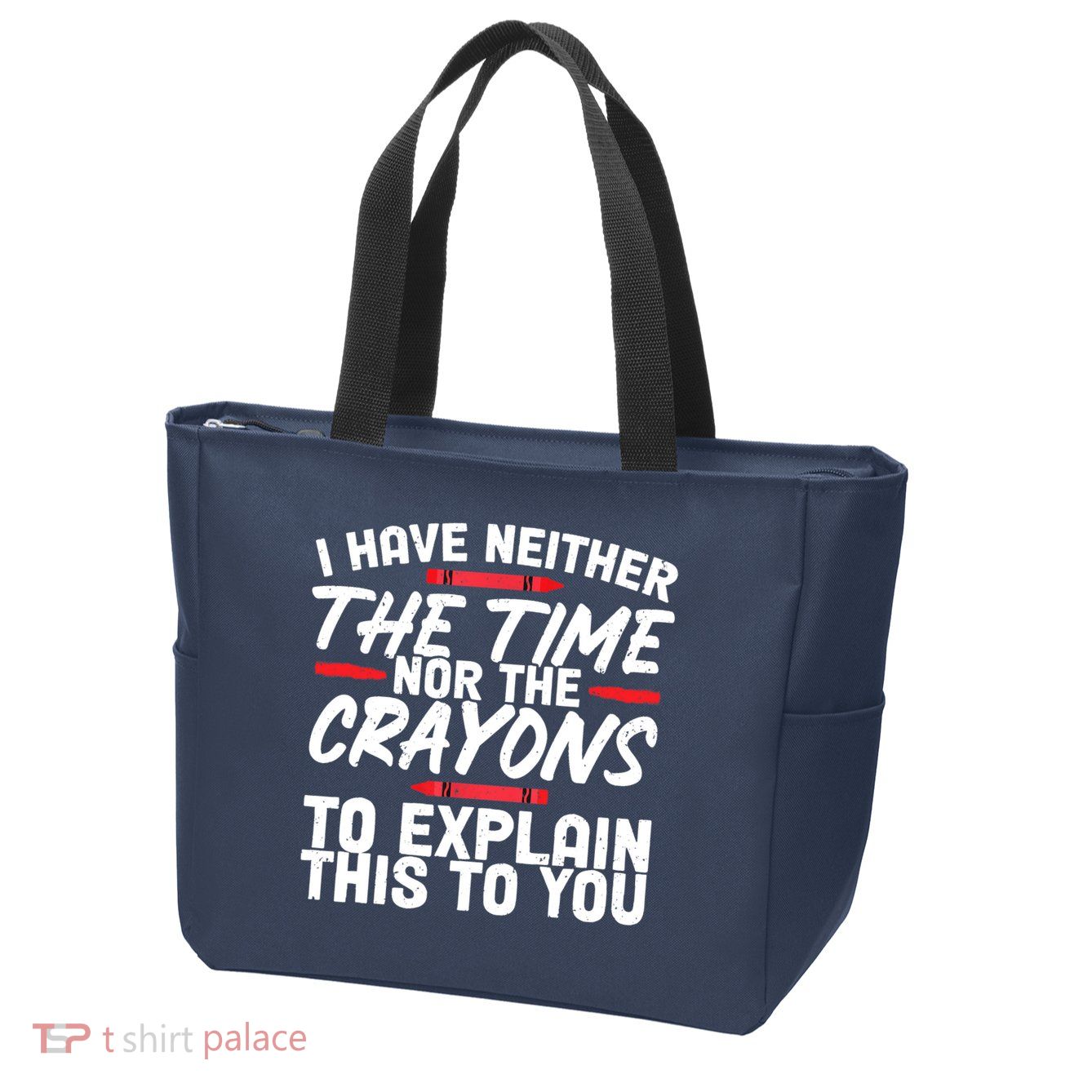 Funny Sarcasm Tee, Sarcastic Humor, Time Nor Crayons Zip Tote Bag