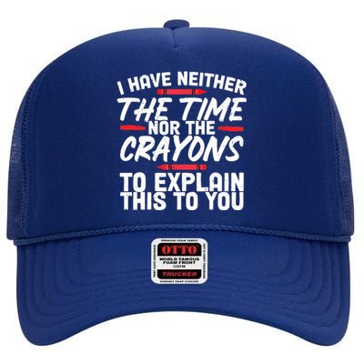 Funny Sarcasm Tee, Sarcastic Humor, Time Nor Crayons High Crown Mesh Back Trucker Hat