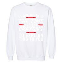 Funny Sarcasm Tee, Sarcastic Humor, Time Nor Crayons Garment-Dyed Sweatshirt