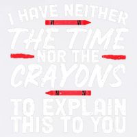 Funny Sarcasm Tee, Sarcastic Humor, Time Nor Crayons Garment-Dyed Sweatshirt