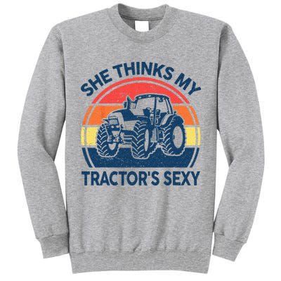 Farm She Thinks My Tractors Sexy Men Gift Funny Farmer Tall Sweatshirt