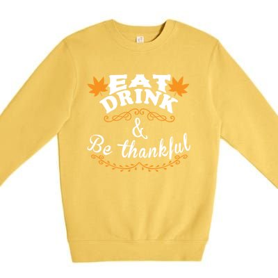 Funny Saying Tees Eat And Be Thankful Gift Premium Crewneck Sweatshirt