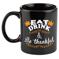Funny Saying Tees Eat And Be Thankful Gift 11oz C Handle Ceramic Mug