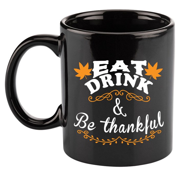 Funny Saying Tees Eat And Be Thankful Gift 11oz C Handle Ceramic Mug