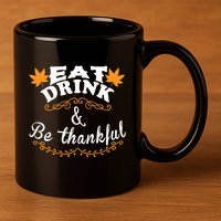 Funny Saying Tees Eat And Be Thankful Gift 11oz C Handle Ceramic Mug