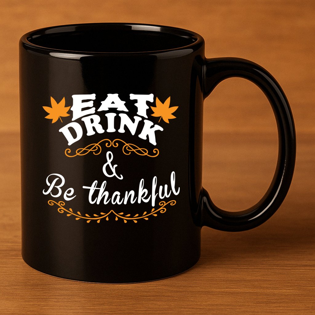 Funny Saying Tees Eat And Be Thankful Gift 11oz C Handle Ceramic Mug