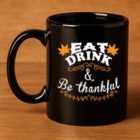 Funny Saying Tees Eat And Be Thankful Gift 11oz C Handle Ceramic Mug