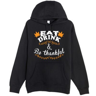 Funny Saying Tees Eat And Be Thankful Gift Premium Pullover Hoodie