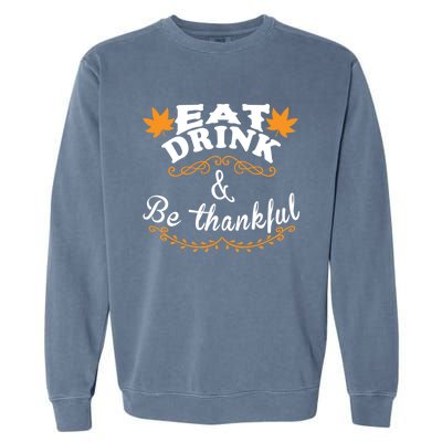 Funny Saying Tees Eat And Be Thankful Gift Garment-Dyed Sweatshirt