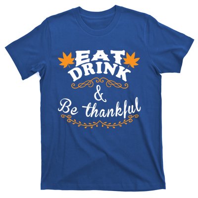 Funny Saying Tees Eat And Be Thankful Gift T-Shirt