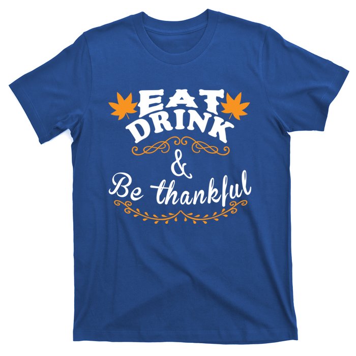 Funny Saying Tees Eat And Be Thankful Gift T-Shirt