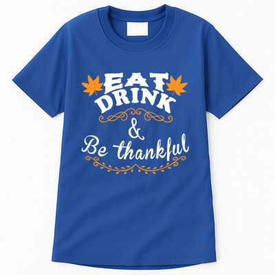 Funny Saying Tees Eat And Be Thankful Gift Tall T-Shirt