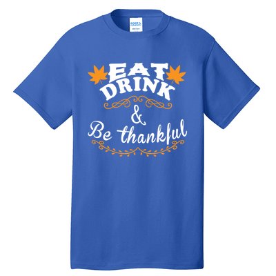 Funny Saying Tees Eat And Be Thankful Gift Tall T-Shirt