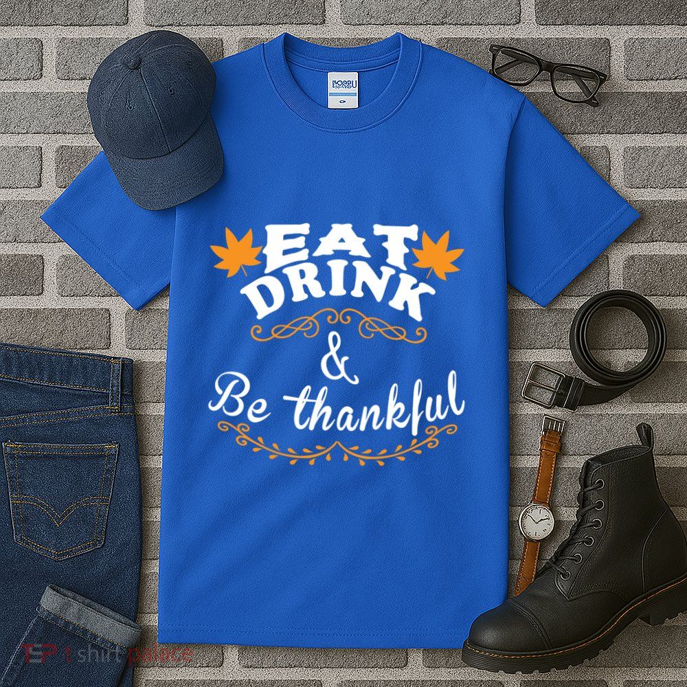 Funny Saying Tees Eat And Be Thankful Gift Tall T-Shirt
