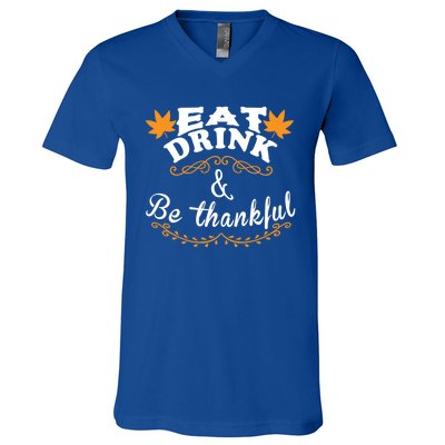 Funny Saying Tees Eat And Be Thankful Gift V-Neck T-Shirt