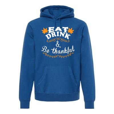 Funny Saying Tees Eat And Be Thankful Gift Premium Hoodie