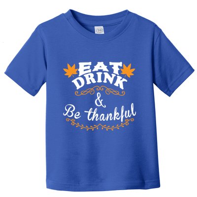 Funny Saying Tees Eat And Be Thankful Gift Toddler T-Shirt