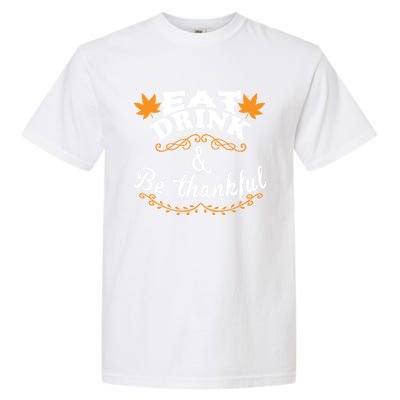 Funny Saying Tees Eat And Be Thankful Gift Garment-Dyed Heavyweight T-Shirt