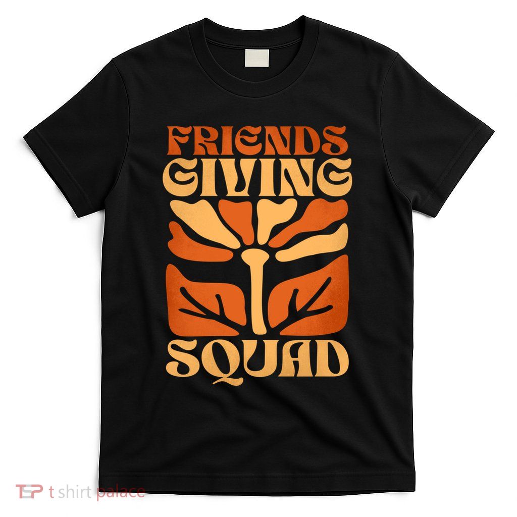 Friendsgiving Squad Thanksgiving Squad T-Shirt