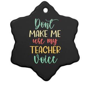 Funny School Teachers Don't Make Me Use My Teacher Voice Gift Ceramic Star Ornament