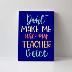 Funny School Teachers Don't Make Me Use My Teacher Voice Gift Canvas