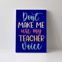 Funny School Teachers Don't Make Me Use My Teacher Voice Gift Canvas