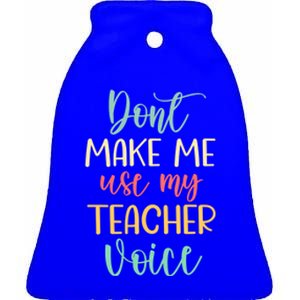 Funny School Teachers Don't Make Me Use My Teacher Voice Gift Ceramic Bell Ornament