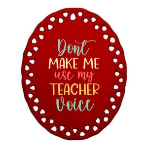 Funny School Teachers Don't Make Me Use My Teacher Voice Gift Ceramic Oval Ornament