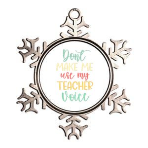 Funny School Teachers Don't Make Me Use My Teacher Voice Gift Metallic Star Ornament