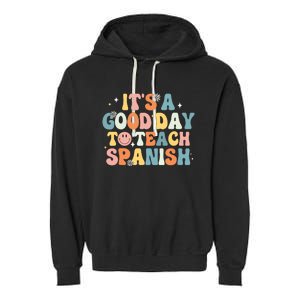 Funny Spanish Teacher Its A Good Day To Teach Spanish Groovy Garment-Dyed Fleece Hoodie