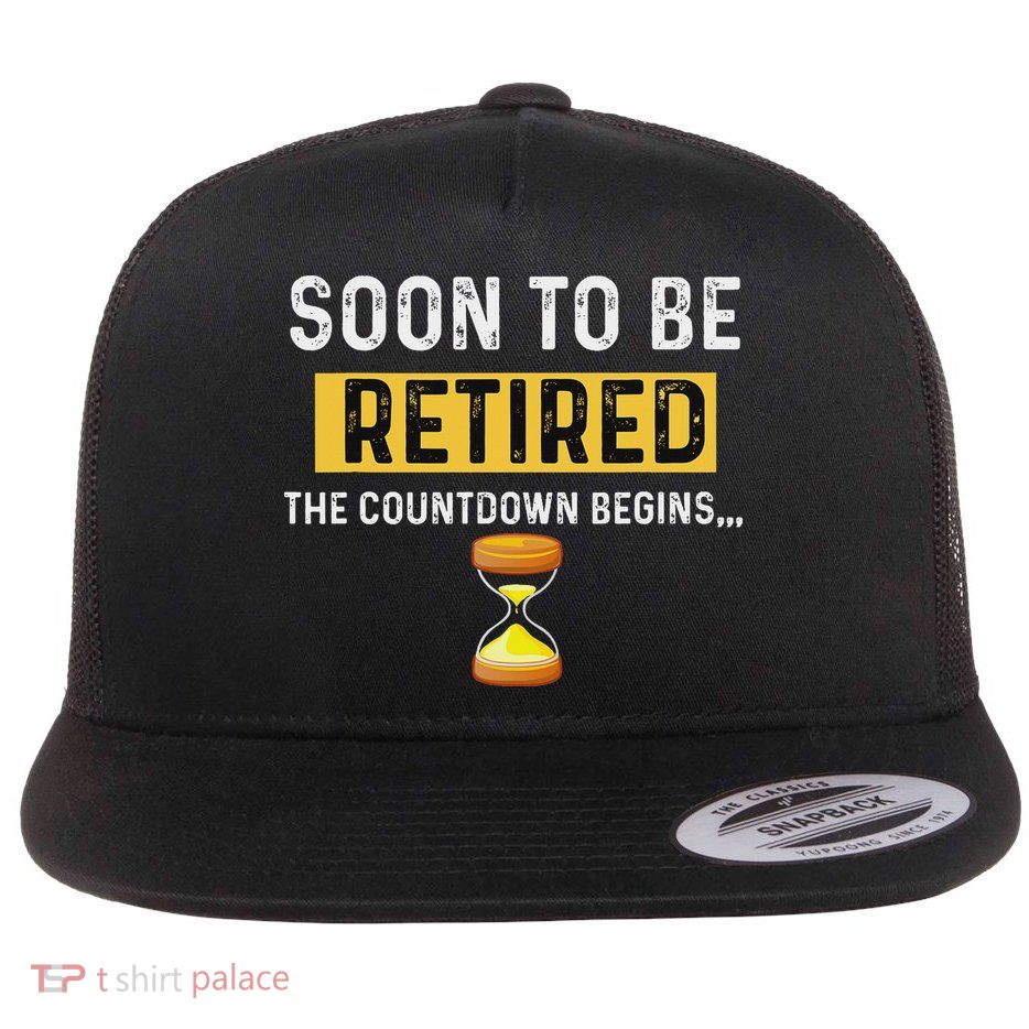 Funny Soon To Be Retired The Countdown Begins For Retirement Flat Bill Trucker Hat