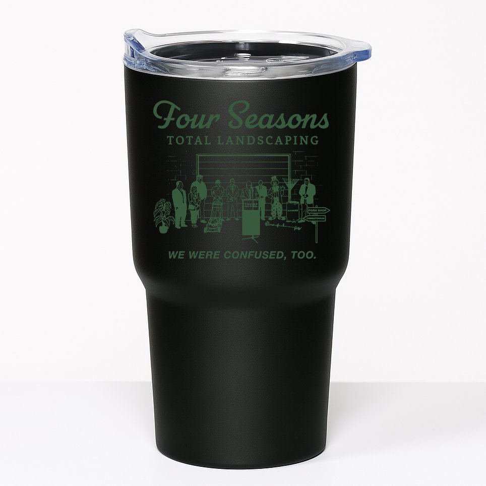 Four Seasons Total Landscaping We Were Confused Too Tumbler