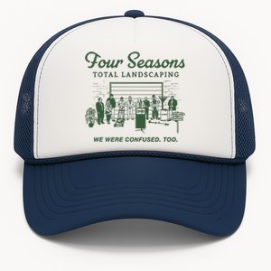 Four Seasons Total Landscaping We Were Confused Too Trucker Hat