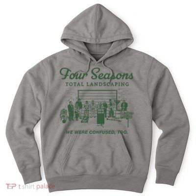 Four Seasons Total Landscaping We Were Confused Too Hoodie