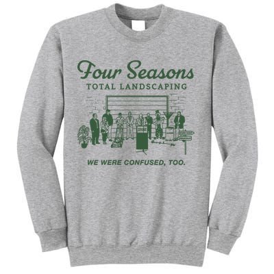 Four Seasons Total Landscaping We Were Confused Too Sweatshirt